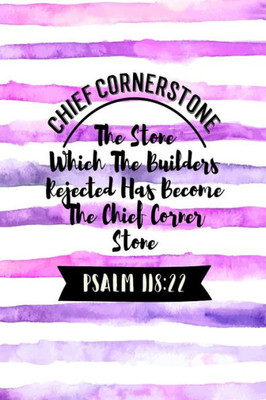 The Stone Which The Builders Rejected Has Become The Chief Corner Stone: Names Of Jesus Bible Verse Quote Cover Composition Notebook Portable