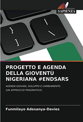 PROGETTO E AGENDA DELLA GIOVENTÙ NIGERIANA #ENDSARS: AGENDA GIOVANI, SVILUPPO E CAMBIAMENTO(UN APPROCCIO PRAGMATICO) (Italian Edition)