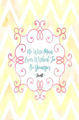 No Wise Man Ever Wished To Be Younger: Blank Lined Journal Portable