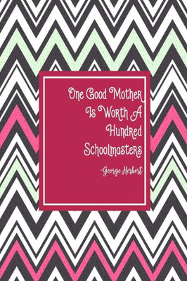 One Good Mother Is Worth A Hundred Schoolmasters: Blank Lined Page Journal Portable