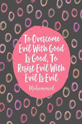 To Overcome Evil With Good Is Good, To Resist Evil With Evil Is Evil: Blank Lined Journal Notebook Diary Portable