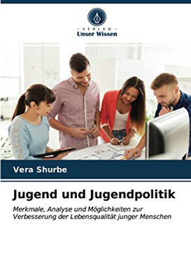 Jugend und Jugendpolitik: Merkmale, Analyse und Möglichkeiten zur Verbesserung der Lebensqualität junger Menschen (German Edition)