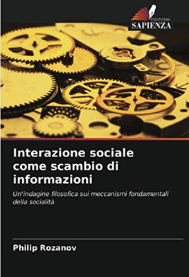 Interazione sociale come scambio di informazioni: Un'indagine filosofica sui meccanismi fondamentali della socialità (Italian Edition)
