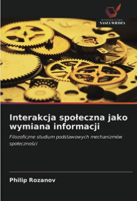 Interakcja społeczna jako wymiana informacji: Filozoficzne studium podstawowych mechanizmów społeczności (Polish Edition)