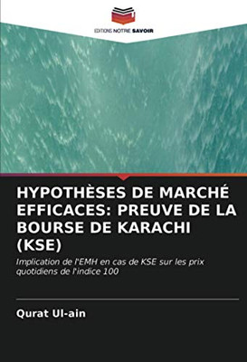 HYPOTHÈSES DE MARCHÉ EFFICACES: PREUVE DE LA BOURSE DE KARACHI (KSE): Implication de l'EMH en cas de KSE sur les prix quotidiens de l'indice 100 (French Edition)