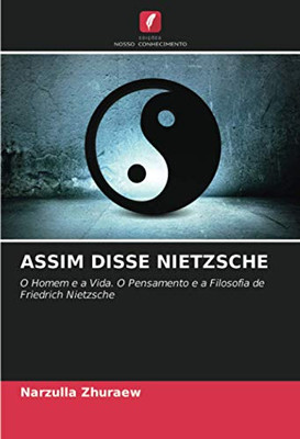 ASSIM DISSE NIETZSCHE: O Homem e a Vida. O Pensamento e a Filosofia de Friedrich Nietzsche (Portuguese Edition)