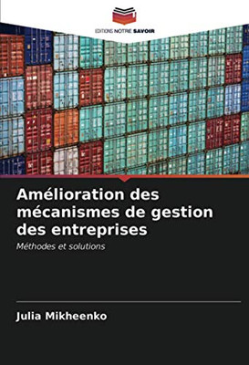 Amélioration des mécanismes de gestion des entreprises: Méthodes et solutions (French Edition)