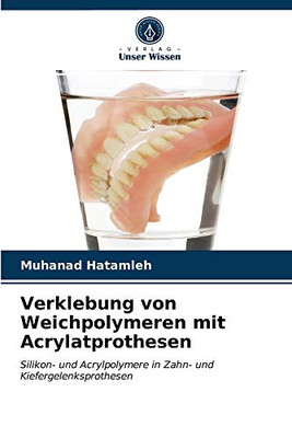 Verklebung von Weichpolymeren mit Acrylatprothesen (German Edition)
