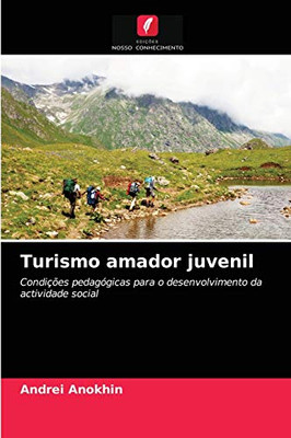Turismo amador juvenil: Condições pedagógicas para o desenvolvimento da actividade social (Portuguese Edition)