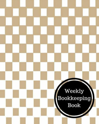 Weekly Bookkeeping Book: Weekly Bookkeeping Record
