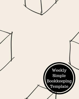 Weekly Simple Bookkeeping Template: Weekly Bookkeeping Record