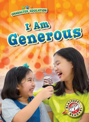 I Am Generous (Character Education: Blastoff! Readers, Level 1)