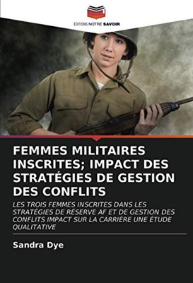 FEMMES MILITAIRES INSCRITES; IMPACT DES STRATÉGIES DE GESTION DES CONFLITS (French Edition)