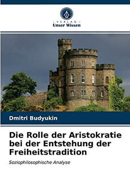 Die Rolle der Aristokratie bei der Entstehung der Freiheitstradition (German Edition)