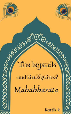The Legends And The Myths Of Mahabharata