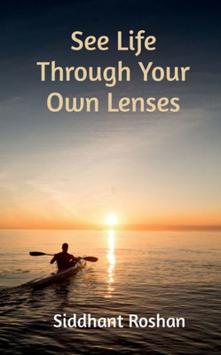 See Life Through Your Own Lenses