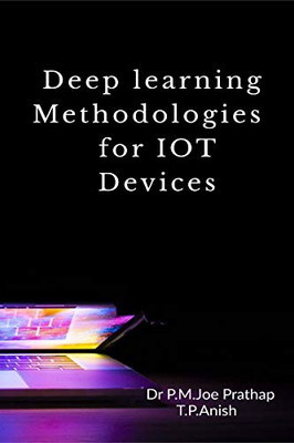 Deep Learning Methodologies For Iot Devices