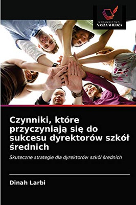 Czynniki, które przyczyniają się do sukcesu dyrektorów szkól średnich (Polish Edition)