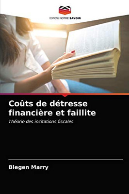 Coûts de détresse financière et faillite: Théorie des incitations fiscales (French Edition)