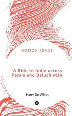 A Ride To India Across Persia And Baluchistan