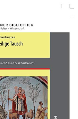 Der heilige Tausch: Ideen zu einer Zukunft des Christentums (Berliner Bibliothek) (German Edition)