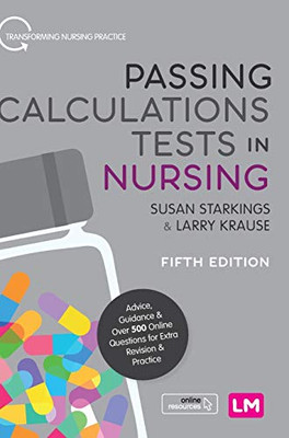 Passing Calculations Tests in Nursing: Advice, Guidance and Over 500 Online Questions for Extra Revision and Practice (Transforming Nursing Practice Series) - Hardcover