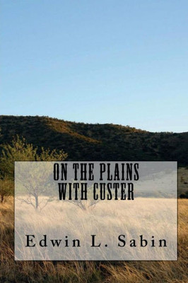 On The Plains With Custer (Illustrated Edition)