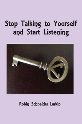 Stop Talking To Yourself And Start Listening