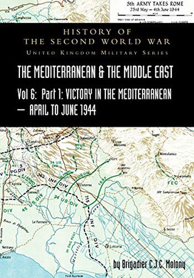 MEDITERRANEAN AND MIDDLE EAST VOLUME VI; Victory in the Mediterranean Part I, 1st April to 4th June1944. HISTORY OF THE SECOND WORLD WAR: United Kingdom Military Series: Official Campaign History - Paperback