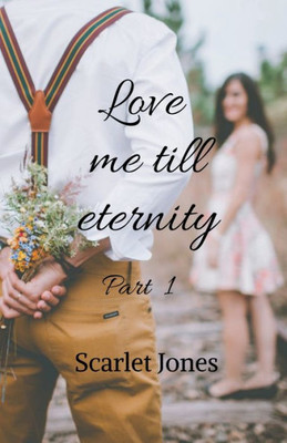 Love Me Till Eternity - Part 1