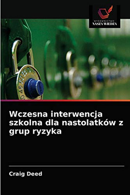 Wczesna interwencja szkolna dla nastolatków z grup ryzyka (Polish Edition)