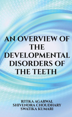An Overview Of The Developmental Disorders Of The Teeth