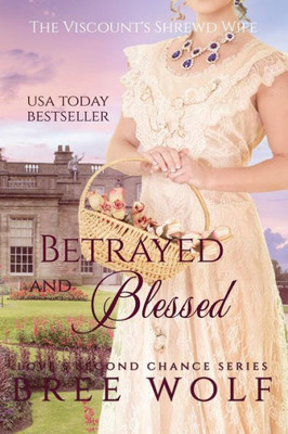 Betrayed & Blessed - The Viscount's Shrewd Wife (#6 Love's Second Chance Series)