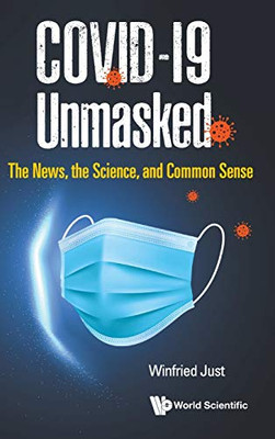 Covid-19 Unmasked: The News, the Science, and Common Sense - Hardcover