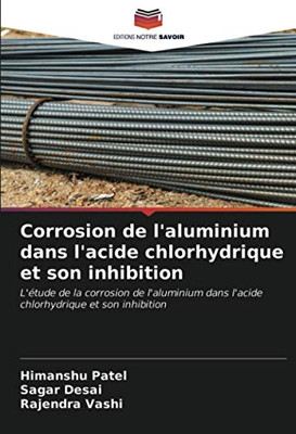 Corrosion de l'aluminium dans l'acide chlorhydrique et son inhibition: L'étude de la corrosion de l'aluminium dans l'acide chlorhydrique et son inhibition (French Edition)