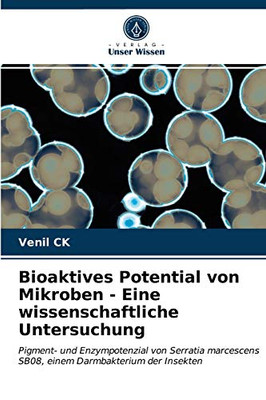 Bioaktives Potential von Mikroben - Eine wissenschaftliche Untersuchung: Pigment- und Enzympotenzial von Serratia marcescens SB08, einem Darmbakterium der Insekten (German Edition)