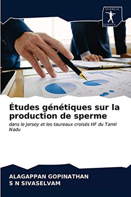 Études génétiques sur la production de sperme: dans le Jersey et les taureaux croisés HF du Tamil Nadu (French Edition)