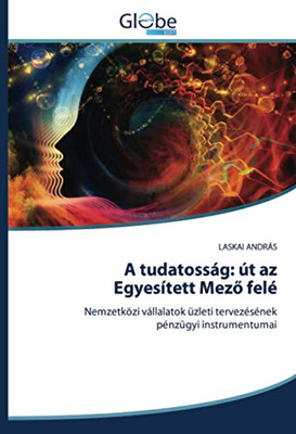 A tudatosság: út az Egyesített Mező felé: Nemzetközi vállalatok üzleti tervezésének pénzügyi instrumentumai (Hungarian Edition)