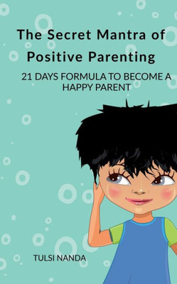 The Secret Mantra Of Positive Parenting