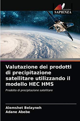 Valutazione dei prodotti di precipitazione satellitare utilizzando il modello HEC HMS (Italian Edition)