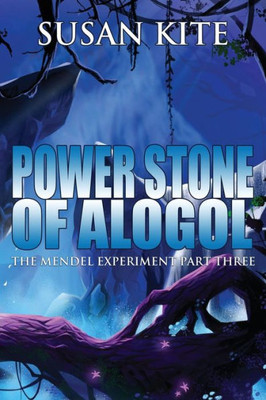 Power Stone Of Alogol: The Mendel Experiment Part Three  Young Adult Science Fiction Adventure
