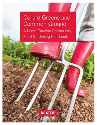 Collard Greens And Common Grounds: A North Carolina Community Food Gardening Handbook