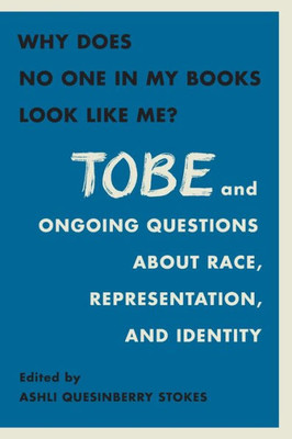 Why Does No One In My Books Look Like Me?: Tobe And Ongoing Questions About Race, Representation, And Identity