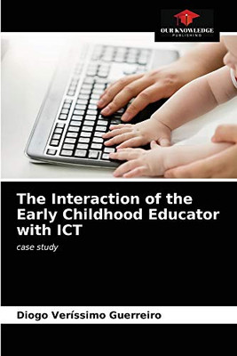 The Interaction of the Early Childhood Educator with ICT: case study