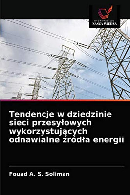 Tendencje w dziedzinie sieci przesylowych wykorzystujących odnawialne źródla energii (Polish Edition)