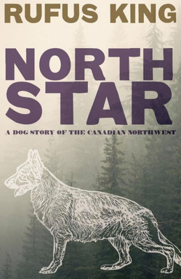 North Star - A Dog Story Of The Canadian Northwest