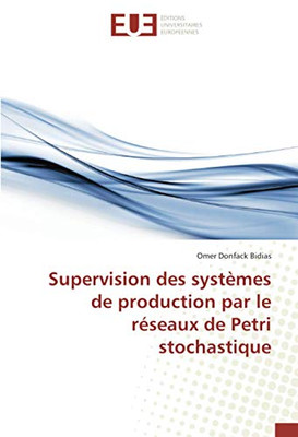 Supervision des systèmes de production par le réseaux de Petri stochastique (French Edition)