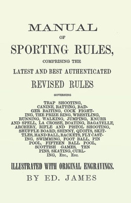 Manual Of Sporting Rules, Comprising The Latest And Best Authenticated Revised Rules, Governing: Trap Shooting, Canine, Ratting, Badger Baiting, Cock ... Knurr And Spell, La Crosse, Boating, Baga