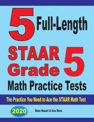 5 Full-Length Staar Grade 5 Math Practice Tests: The Practice You Need To Ace The Staar Math Test