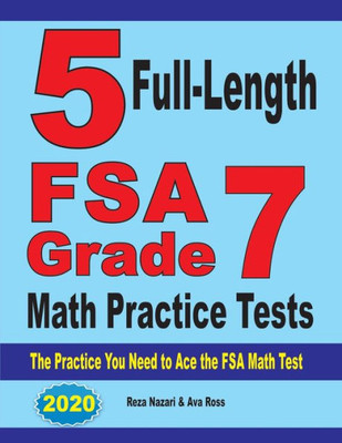 5 Full-Length Fsa Grade 7 Math Practice Tests: The Practice You Need To Ace The Fsa Math Test